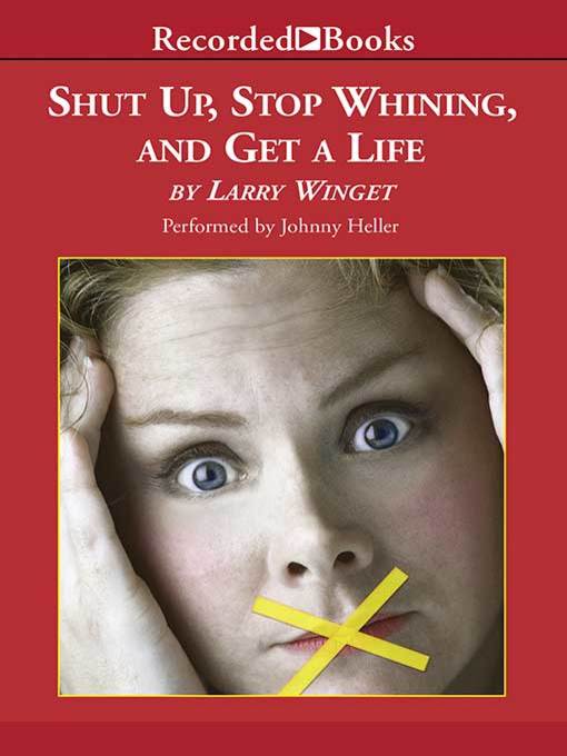 Title details for Shut Up, Stop Whining, and Get a Life by Larry Winget - Wait list
